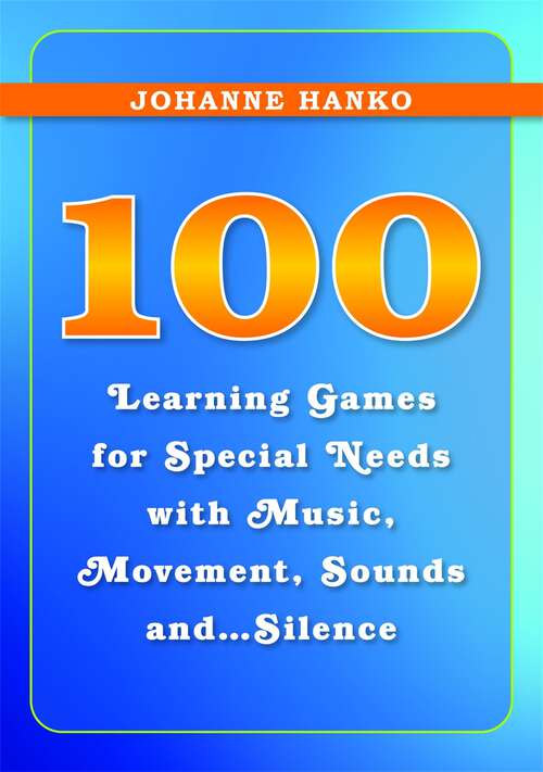 Book cover of 100 Learning Games for Special Needs with Music, Movement, Sounds and...Silence